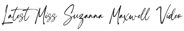 Latest Miss Suzanna Maxwell Video